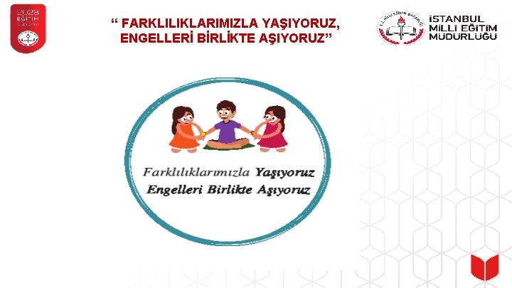 “ FARKLILIKLARIMIZLA YAŞIYORUZ, ENGELLERİ BİRLİKTE AŞIYORUZ” 