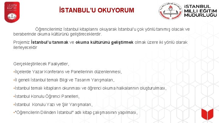 İSTANBUL’U OKUYORUM Öğrencilerimiz İstanbul kitaplarını okuyarak İstanbul’u çok yönlü tanımış olacak ve beraberinde okuma