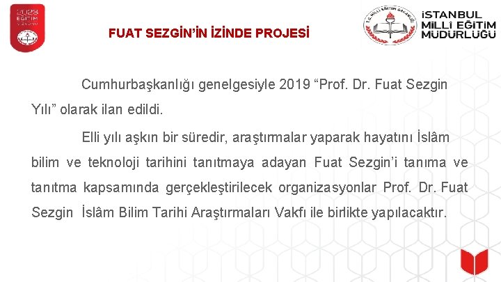 FUAT SEZGİN’İN İZİNDE PROJESİ Cumhurbaşkanlığı genelgesiyle 2019 “Prof. Dr. Fuat Sezgin Yılı” olarak ilan