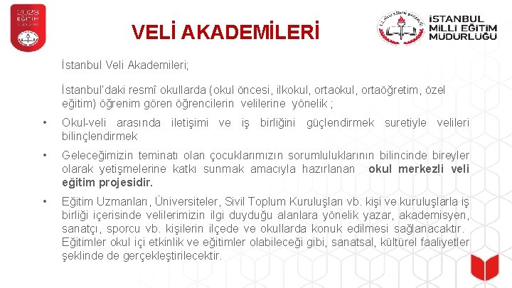 VELİ AKADEMİLERİ İstanbul Veli Akademileri; İstanbul’daki resmî okullarda (okul öncesi, ilkokul, ortaöğretim, özel eğitim)