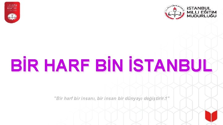 BİR HARF BİN İSTANBUL "Bir harf bir insanı, bir insan bir dünyayı değiştirir. 1"