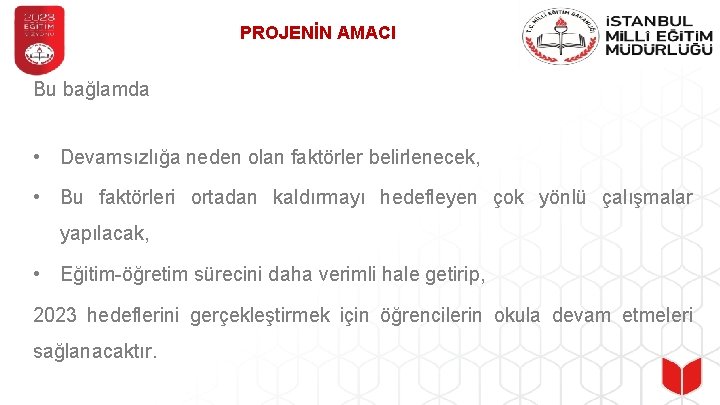 PROJENİN AMACI Bu bağlamda • Devamsızlığa neden olan faktörler belirlenecek, • Bu faktörleri ortadan