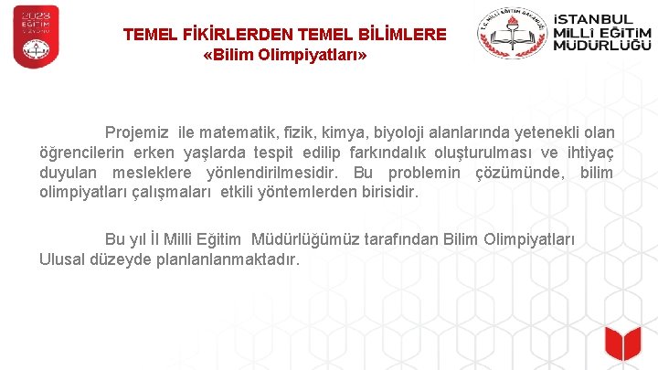 TEMEL FİKİRLERDEN TEMEL BİLİMLERE «Bilim Olimpiyatları» Projemiz ile matematik, fizik, kimya, biyoloji alanlarında yetenekli