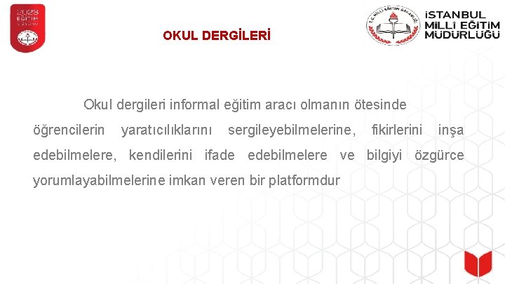 OKUL DERGİLERİ Okul dergileri informal eğitim aracı olmanın ötesinde öğrencilerin yaratıcılıklarını sergileyebilmelerine, fikirlerini inşa