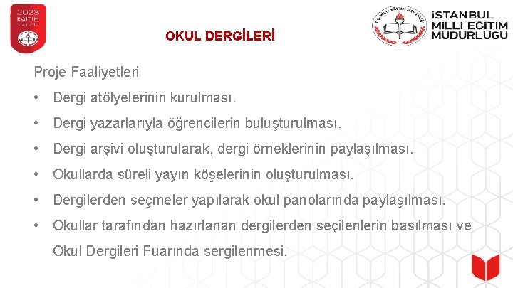 OKUL DERGİLERİ Proje Faaliyetleri • Dergi atölyelerinin kurulması. • Dergi yazarlarıyla öğrencilerin buluşturulması. •