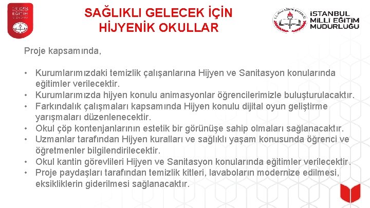 SAĞLIKLI GELECEK İÇİN HİJYENİK OKULLAR Proje kapsamında, • Kurumlarımızdaki temizlik çalışanlarına Hijyen ve Sanitasyon