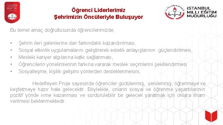 Öğrenci Liderlerimiz Şehrimizin Öncüleriyle Buluşuyor Bu temel amaç doğrultusunda öğrencilerimizde; • • • Şehrin