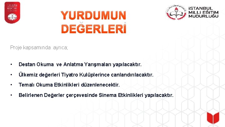 YURDUMUN DEĞERLERİ Proje kapsamında ayrıca; • Destan Okuma ve Anlatma Yarışmaları yapılacaktır. • Ülkemiz