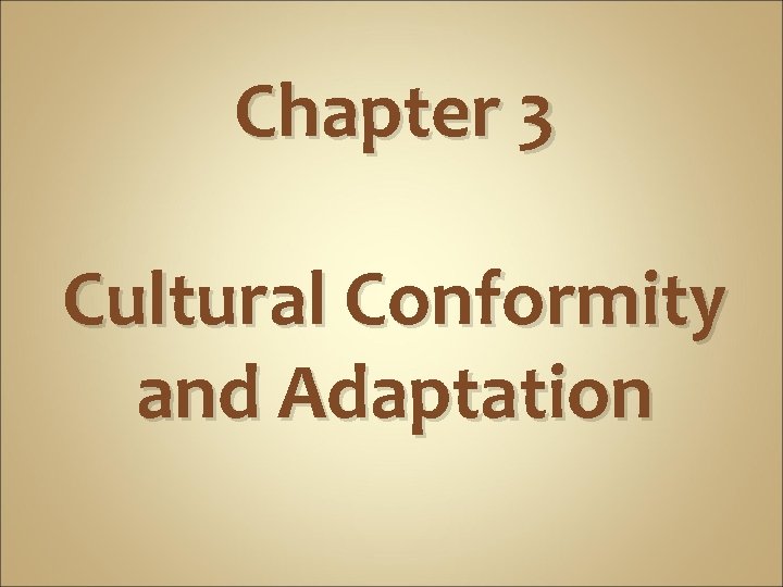 Chapter 3 Cultural Conformity and Adaptation 