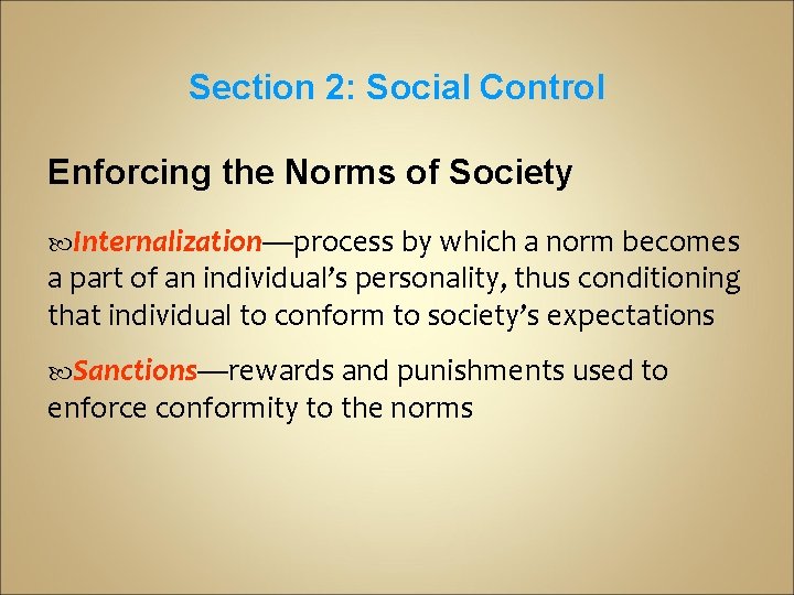 Section 2: Social Control Enforcing the Norms of Society Internalization—process by which a norm