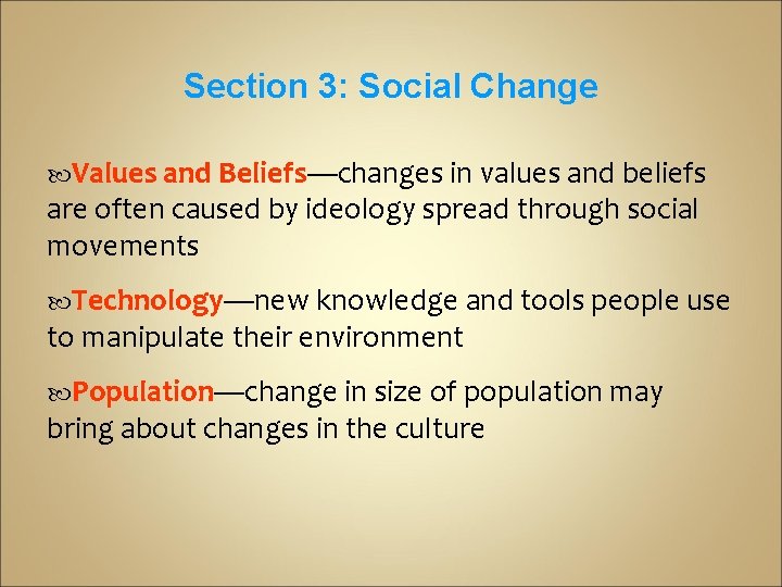 Section 3: Social Change Values and Beliefs—changes in values and beliefs are often caused