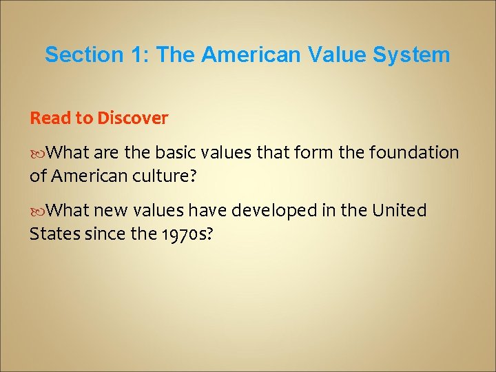 Section 1: The American Value System Read to Discover What are the basic values