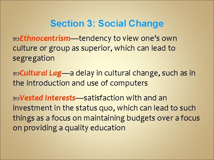 Section 3: Social Change Ethnocentrism—tendency to view one’s own culture or group as superior,