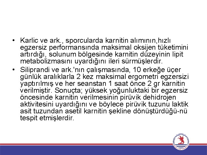  • Karlic ve ark. , sporcularda karnitin alımının, hızlı egzersiz performansında maksimal oksijen