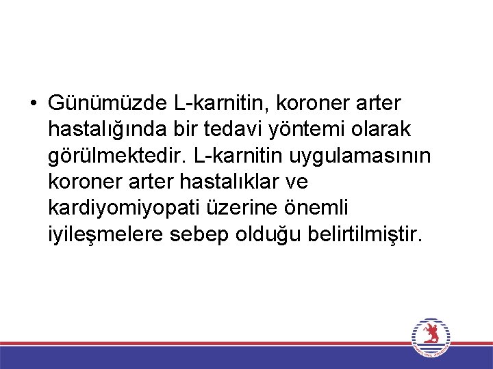  • Günümüzde L karnitin, koroner arter hastalığında bir tedavi yöntemi olarak görülmektedir. L