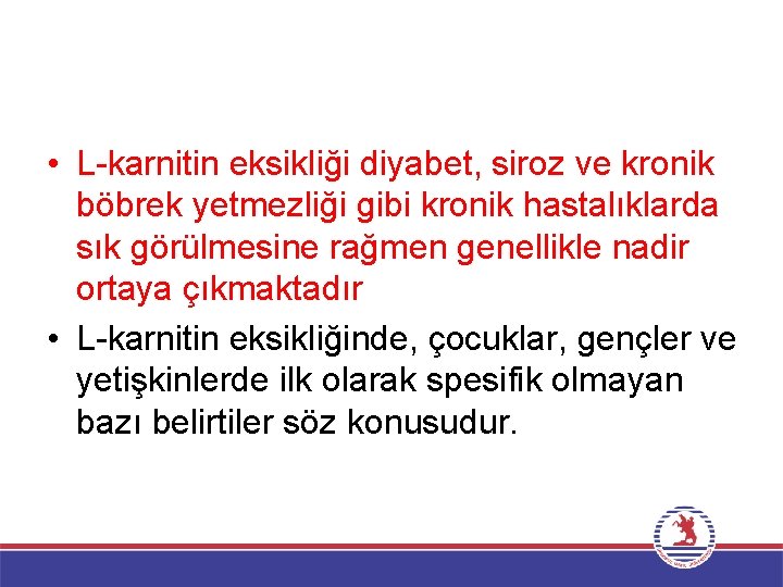  • L karnitin eksikliği diyabet, siroz ve kronik böbrek yetmezliği gibi kronik hastalıklarda