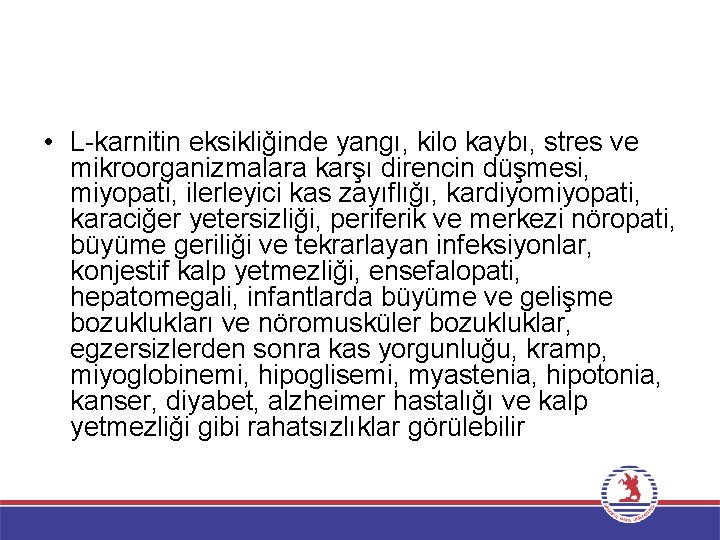  • L karnitin eksikliğinde yangı, kilo kaybı, stres ve mikroorganizmalara karşı direncin düşmesi,