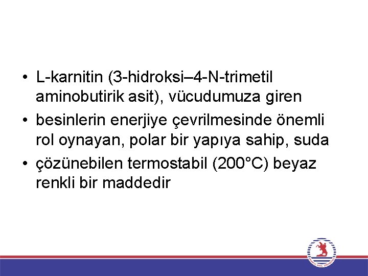  • L karnitin (3 hidroksi– 4 N trimetil aminobutirik asit), vücudumuza giren •