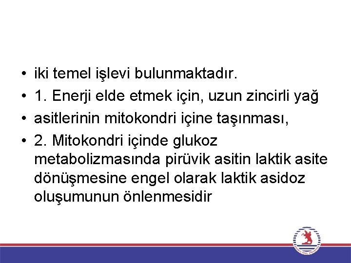  • • iki temel işlevi bulunmaktadır. 1. Enerji elde etmek için, uzun zincirli