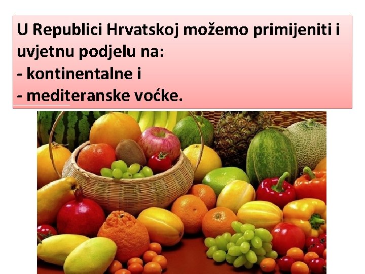 U Republici Hrvatskoj možemo primijeniti i uvjetnu podjelu na: - kontinentalne i - mediteranske