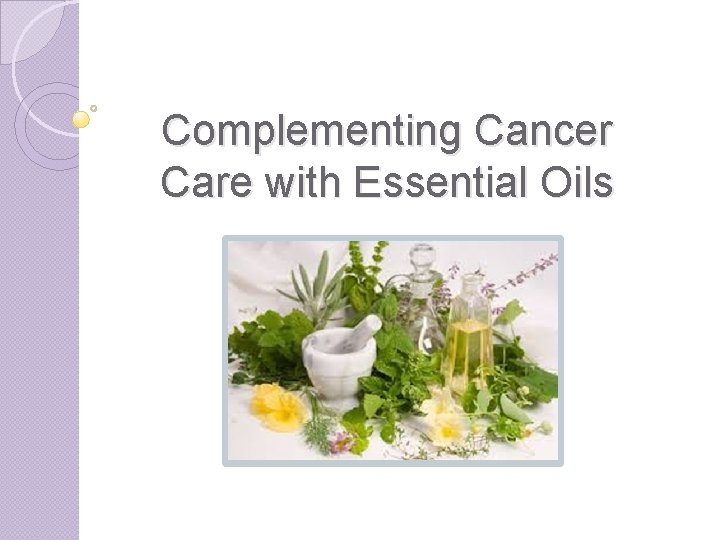 Complementing Cancer Care with Essential Oils 