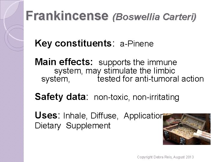 Frankincense (Boswellia Carteri) Key constituents: a-Pinene Main effects: supports the immune system, may stimulate