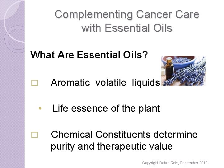 Complementing Cancer Care with Essential Oils What Are Essential Oils? � • � Aromatic