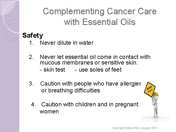 Complementing Cancer Care with Essential Oils Safety 1. Never dilute in water 2. Never