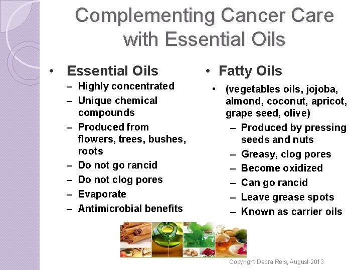 Complementing Cancer Care with Essential Oils • Essential Oils – Highly concentrated – Unique