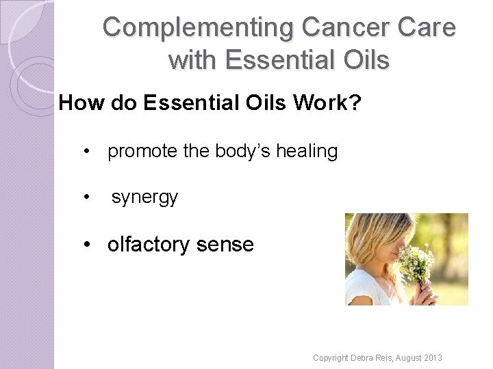 Complementing Cancer Care with Essential Oils How do Essential Oils Work? • promote the