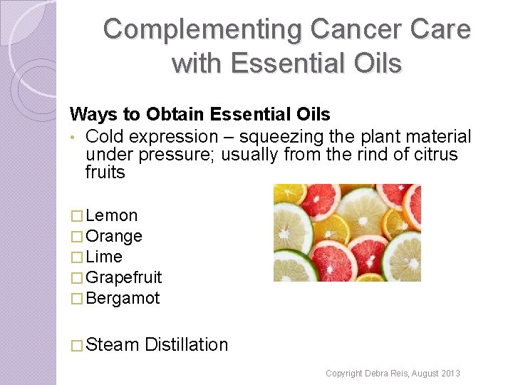 Complementing Cancer Care with Essential Oils Ways to Obtain Essential Oils • Cold expression