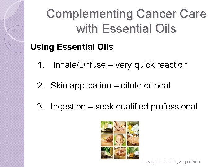 Complementing Cancer Care with Essential Oils Using Essential Oils 1. Inhale/Diffuse – very quick