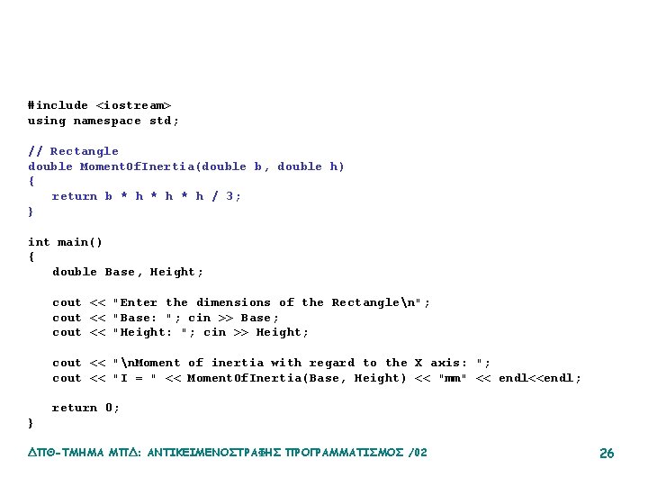 #include <iostream> using namespace std; // Rectangle double Moment. Of. Inertia(double b, double h)