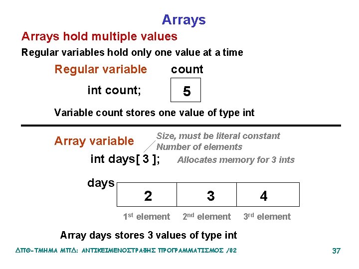 Arrays hold multiple values Regular variables hold only one value at a time Regular
