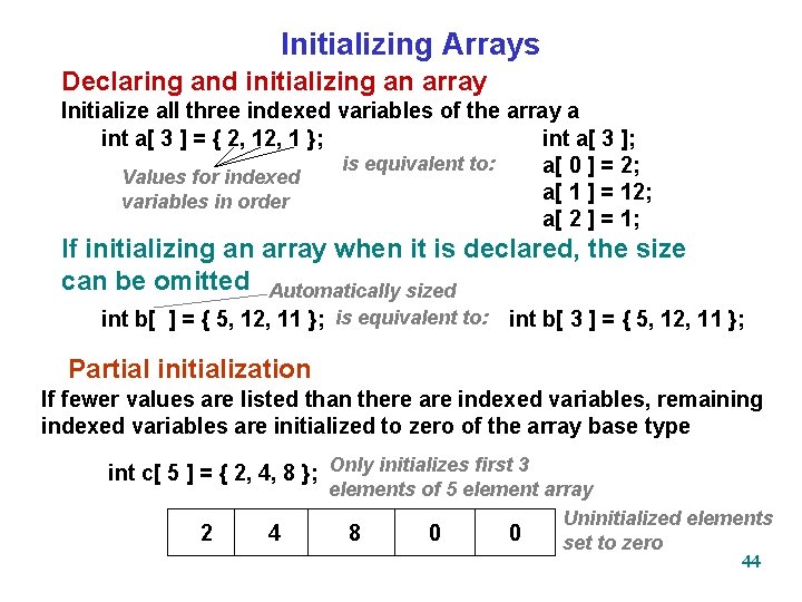 Initializing Arrays Declaring and initializing an array Initialize all three indexed variables of the