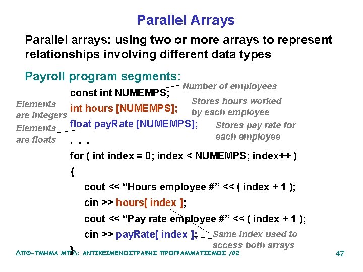 Parallel Arrays Parallel arrays: using two or more arrays to represent relationships involving different