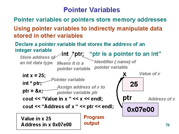 Pointer Variables Pointer variables or pointers store memory addresses Using pointer variables to indirectly