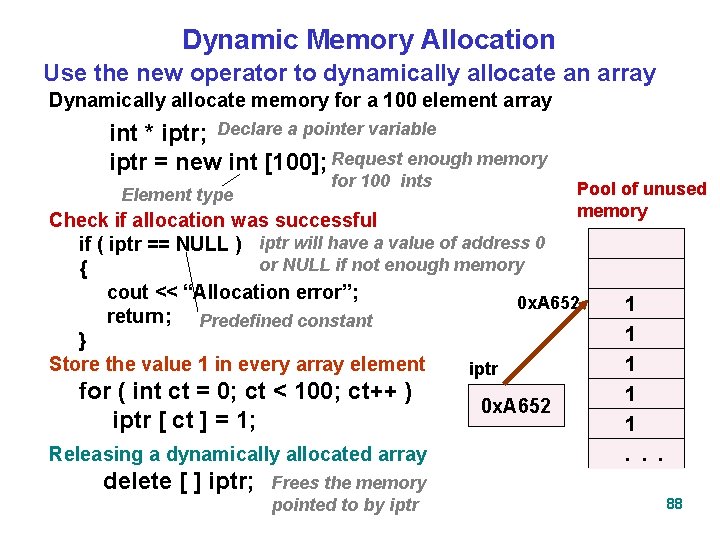 Dynamic Memory Allocation Use the new operator to dynamically allocate an array Dynamically allocate