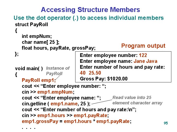 Accessing Structure Members Use the dot operator (. ) to access individual members struct