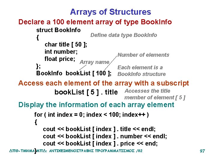 Arrays of Structures Declare a 100 element array of type Book. Info struct Book.