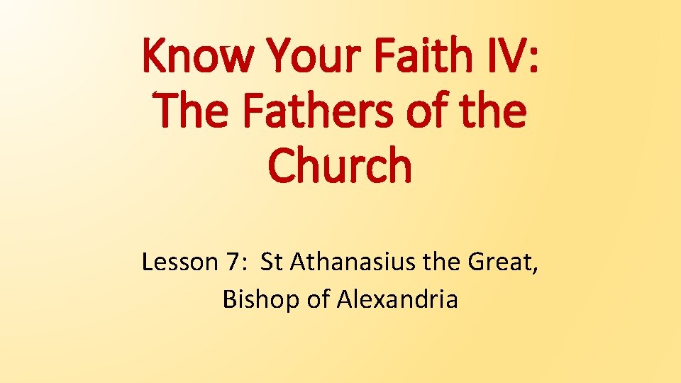 Know Your Faith IV: The Fathers of the Church Lesson 7: St Athanasius the