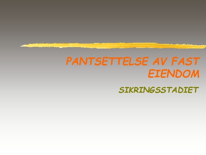 PANTSETTELSE AV FAST EIENDOM SIKRINGSSTADIET 