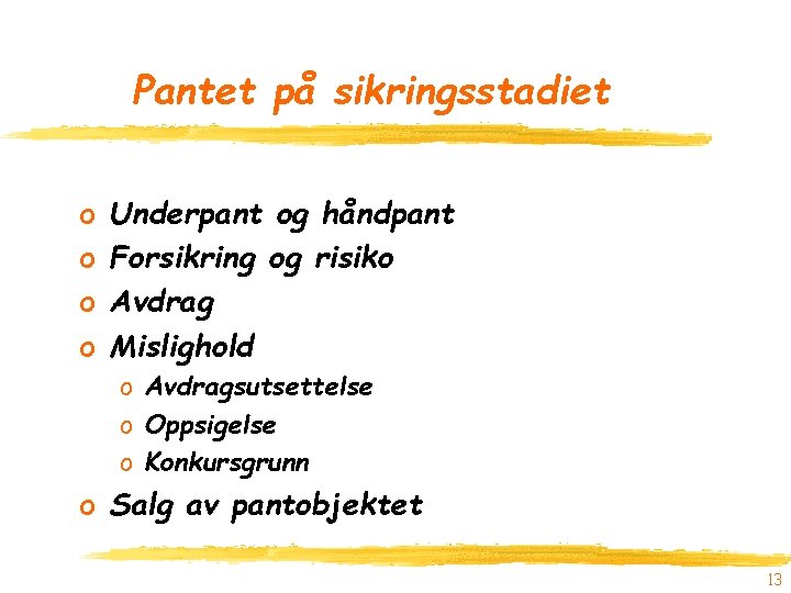 Pantet på sikringsstadiet o o Underpant og håndpant Forsikring og risiko Avdrag Mislighold o