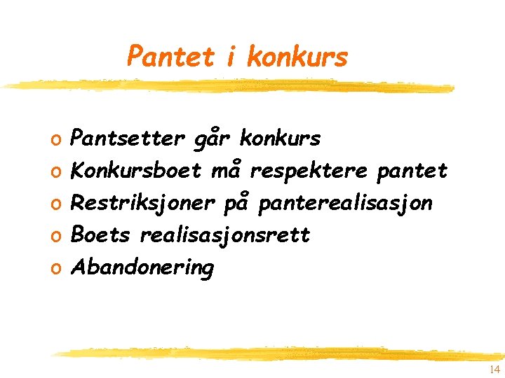 Pantet i konkurs o o o Pantsetter går konkurs Konkursboet må respektere pantet Restriksjoner