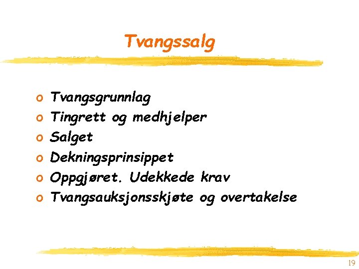 Tvangssalg o o o Tvangsgrunnlag Tingrett og medhjelper Salget Dekningsprinsippet Oppgjøret. Udekkede krav Tvangsauksjonsskjøte