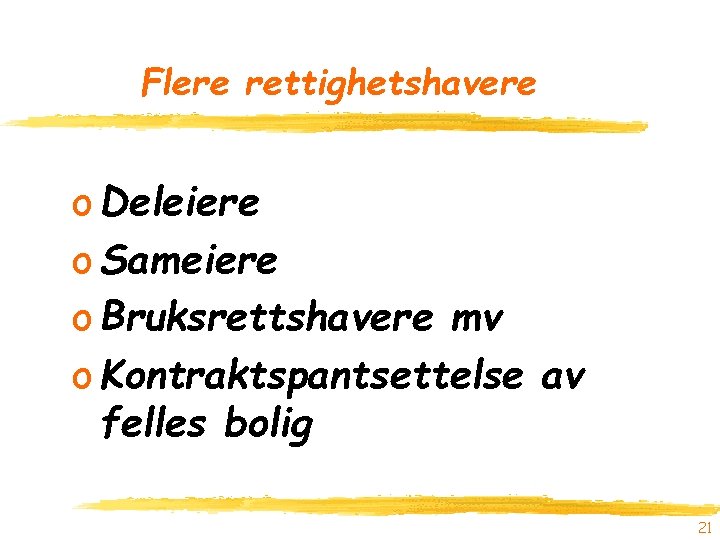 Flere rettighetshavere o Deleiere o Sameiere o Bruksrettshavere mv o Kontraktspantsettelse av felles bolig