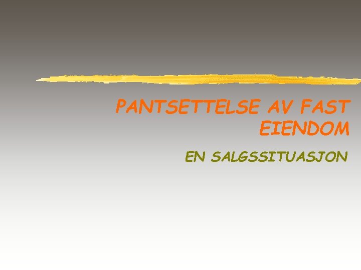 PANTSETTELSE AV FAST EIENDOM EN SALGSSITUASJON 