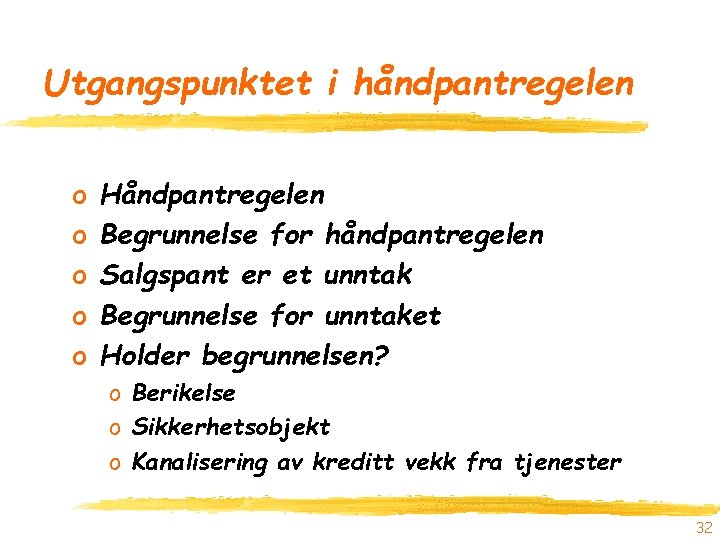 Utgangspunktet i håndpantregelen o o o Håndpantregelen Begrunnelse for håndpantregelen Salgspant er et unntak