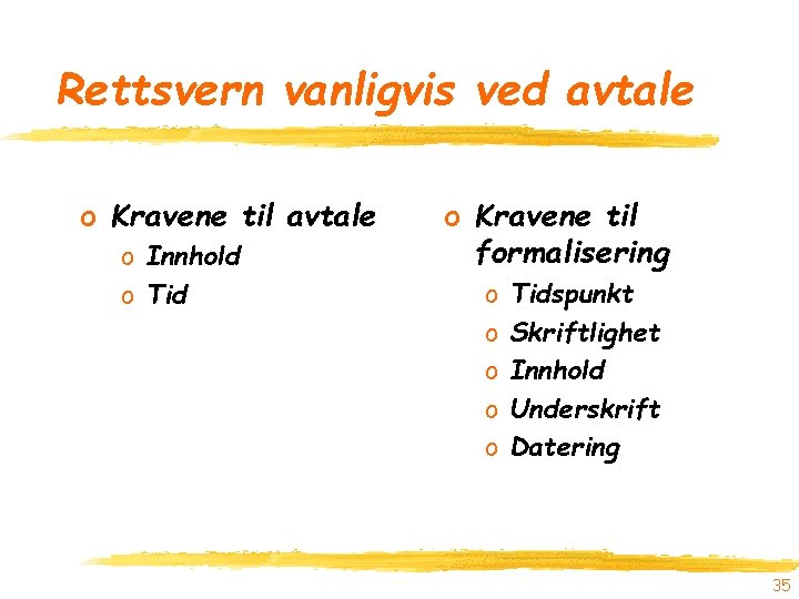 Rettsvern vanligvis ved avtale o Kravene til avtale o Innhold o Tid o Kravene