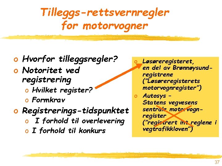 Tilleggs-rettsvernregler for motorvogner o Hvorfor tilleggsregler? o Notoritet ved registrering o Hvilket register? o